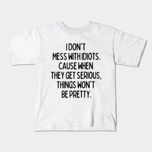 Never mess with idiots Kids T-Shirt